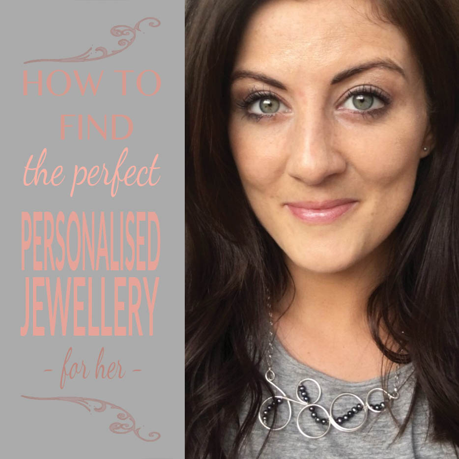 Find the perfect personalised jewellery for her How to find the perfect personalised jewellery for her